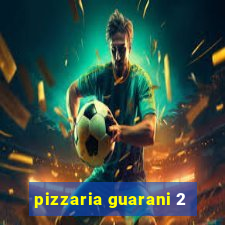 pizzaria guarani 2